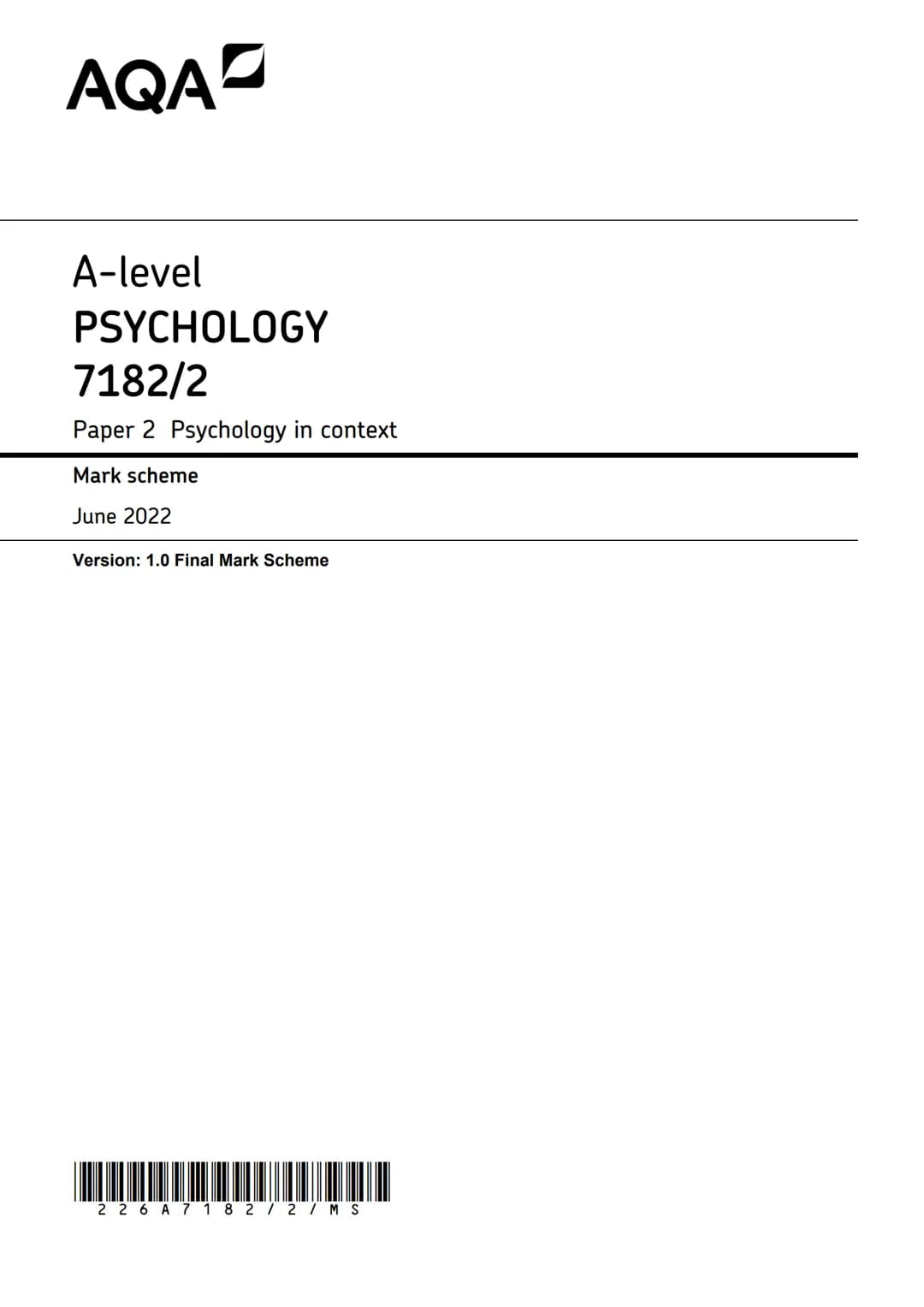 AQAZ
A-level
PSYCHOLOGY
7182/2
Paper 2 Psychology in context
Mark scheme
June 2022
Version: 1.0 Final Mark Scheme
2 2 6 A 7 1 8 2 / 2 / MS M