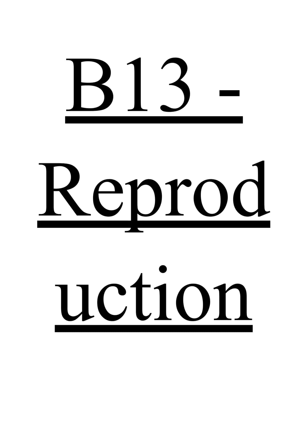 B13-
Reprod
uction Reproduction is essential, genetic information in chromosomes passed from parent to offspring. Two
different ways:
Asexua