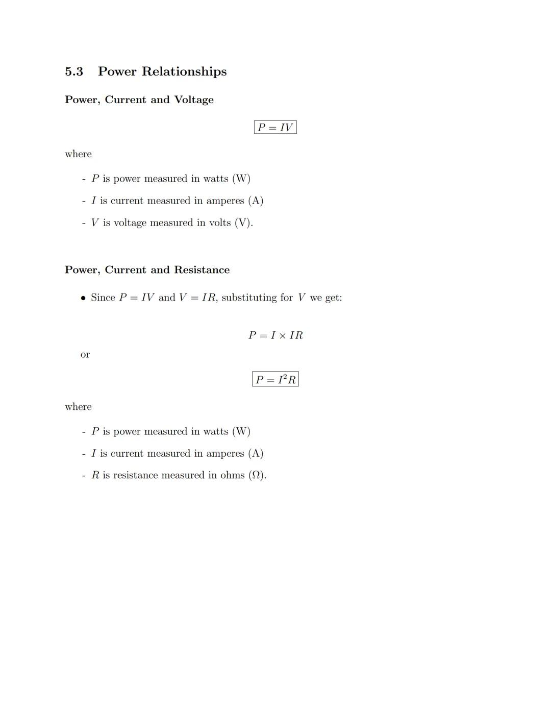 ## 5.3 Power Relationships

Power, Current and Voltage

$P = IV$

where

- P is power measured in watts (W)
- I is current measured in amper