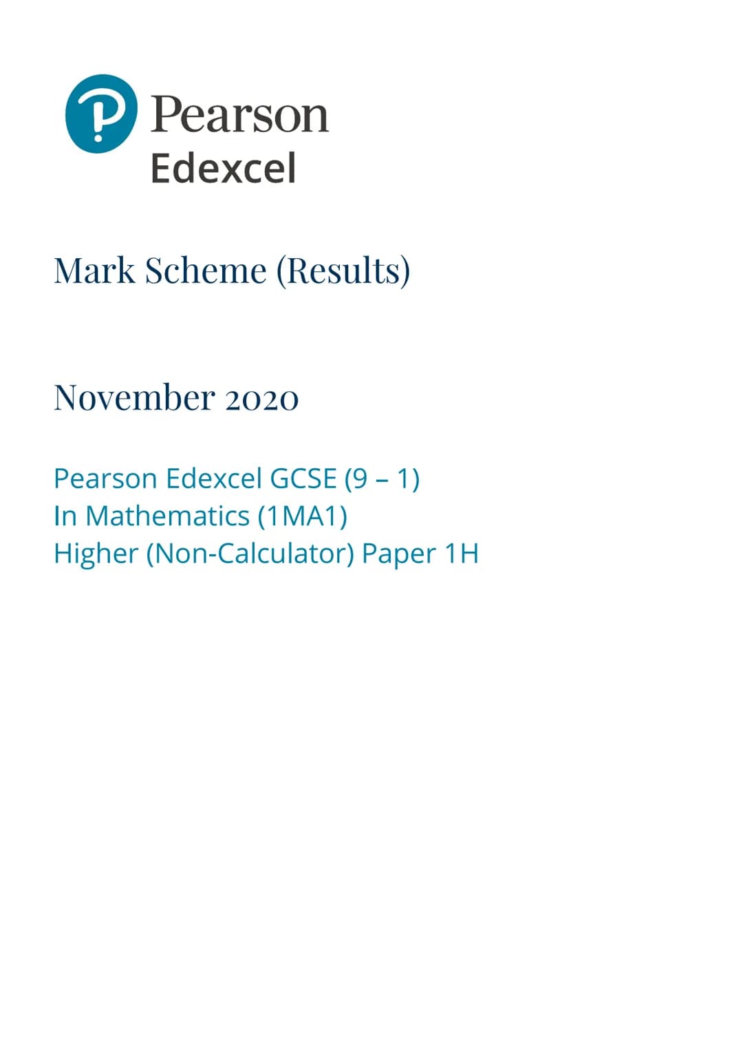 P Pearson
Edexcel
Mark Scheme (Results)
November 2020
Pearson Edexcel GCSE (9 - 1)
In Mathematics (1 MA1)
Higher (Non-Calculator) Paper 1H E