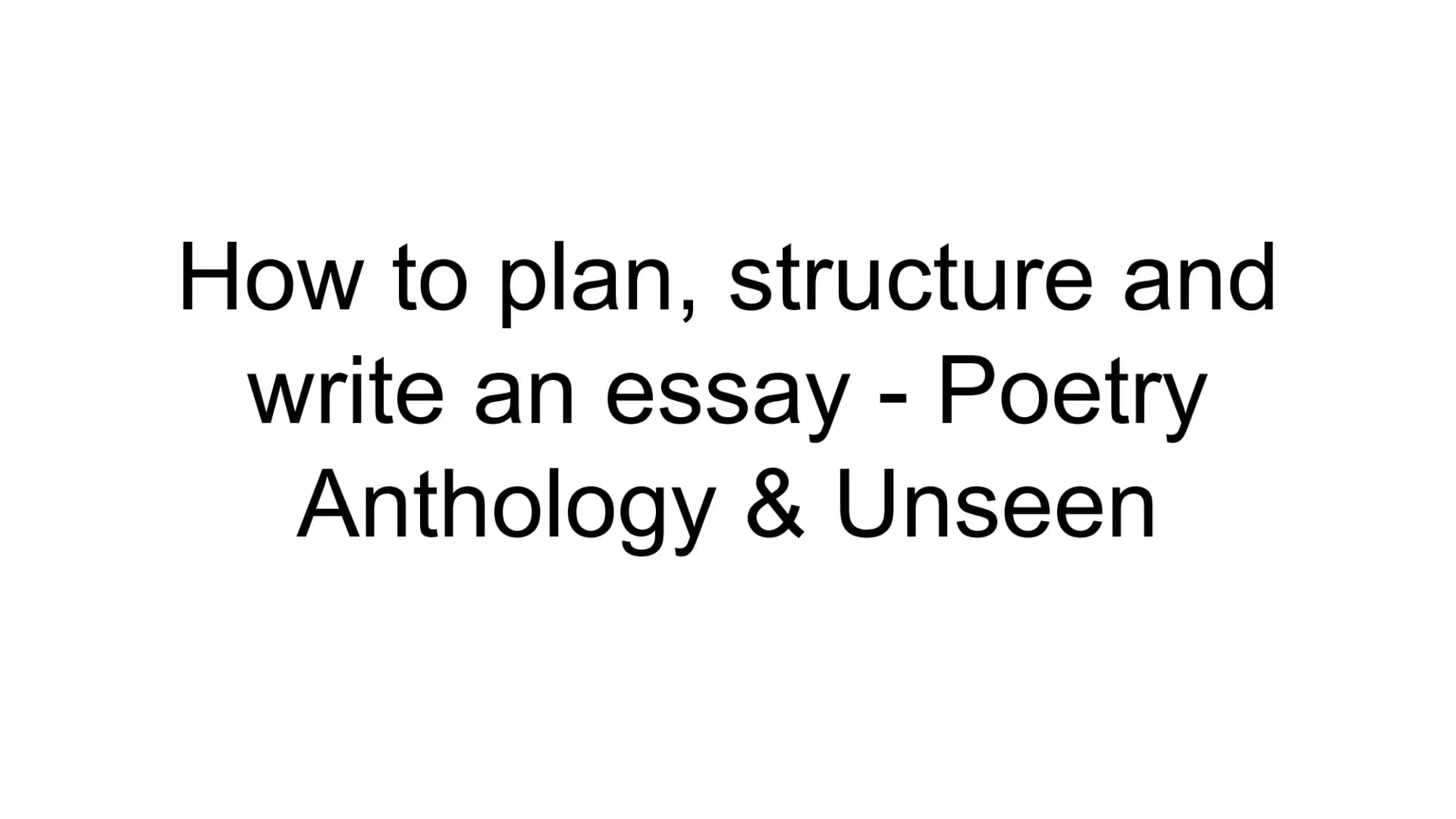 How to plan, structure and
write an essay - Poetry
Anthology & Unseen What to expect in the exam
https://www.aqa.org.uk/subjects/english/gcs