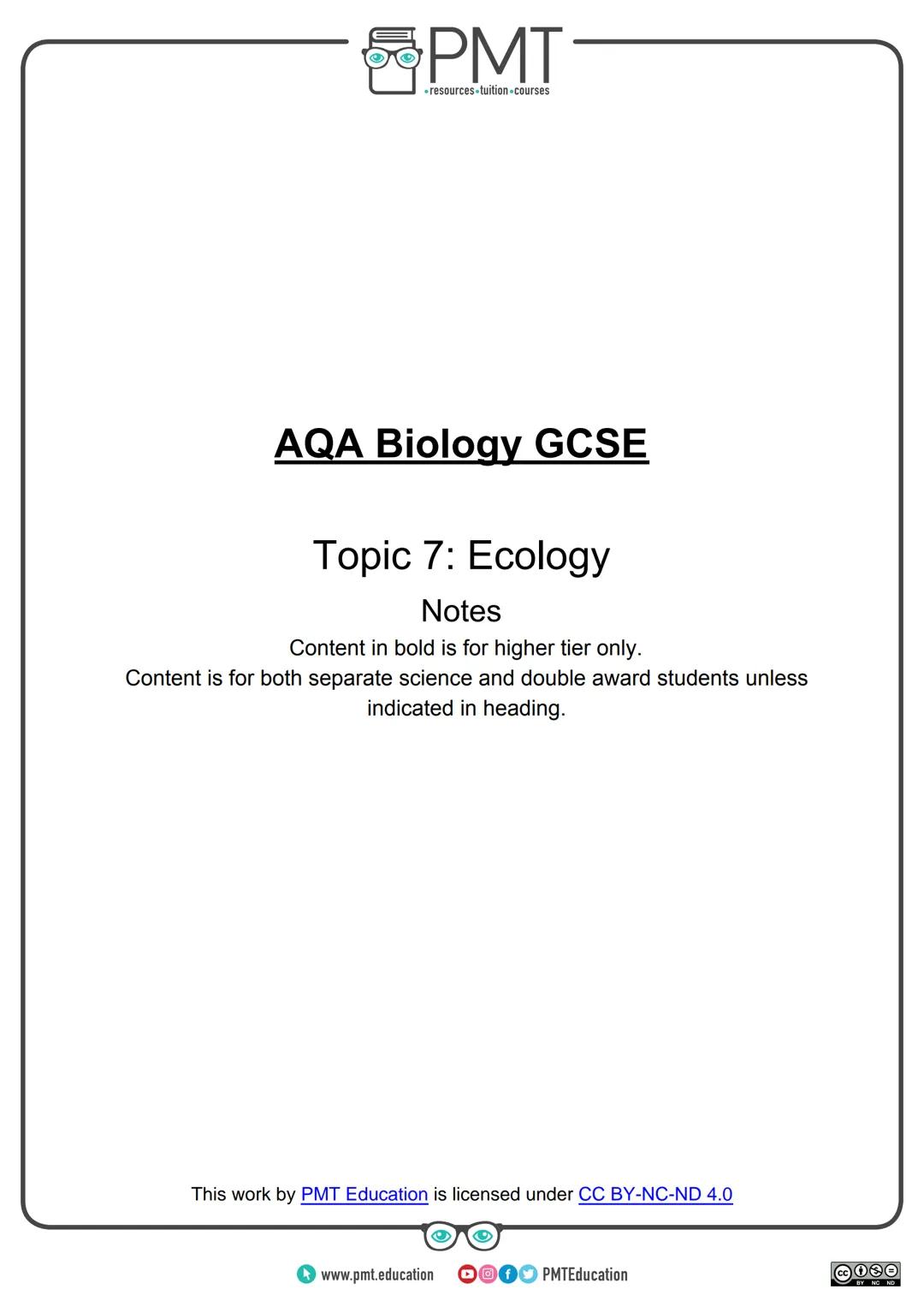 --- OCR Start ---
PMT
-resources-tuition-courses
AQA Biology GCSE
Topic 7: Ecology
Notes
Content in bold is for higher tier only.
Content is
