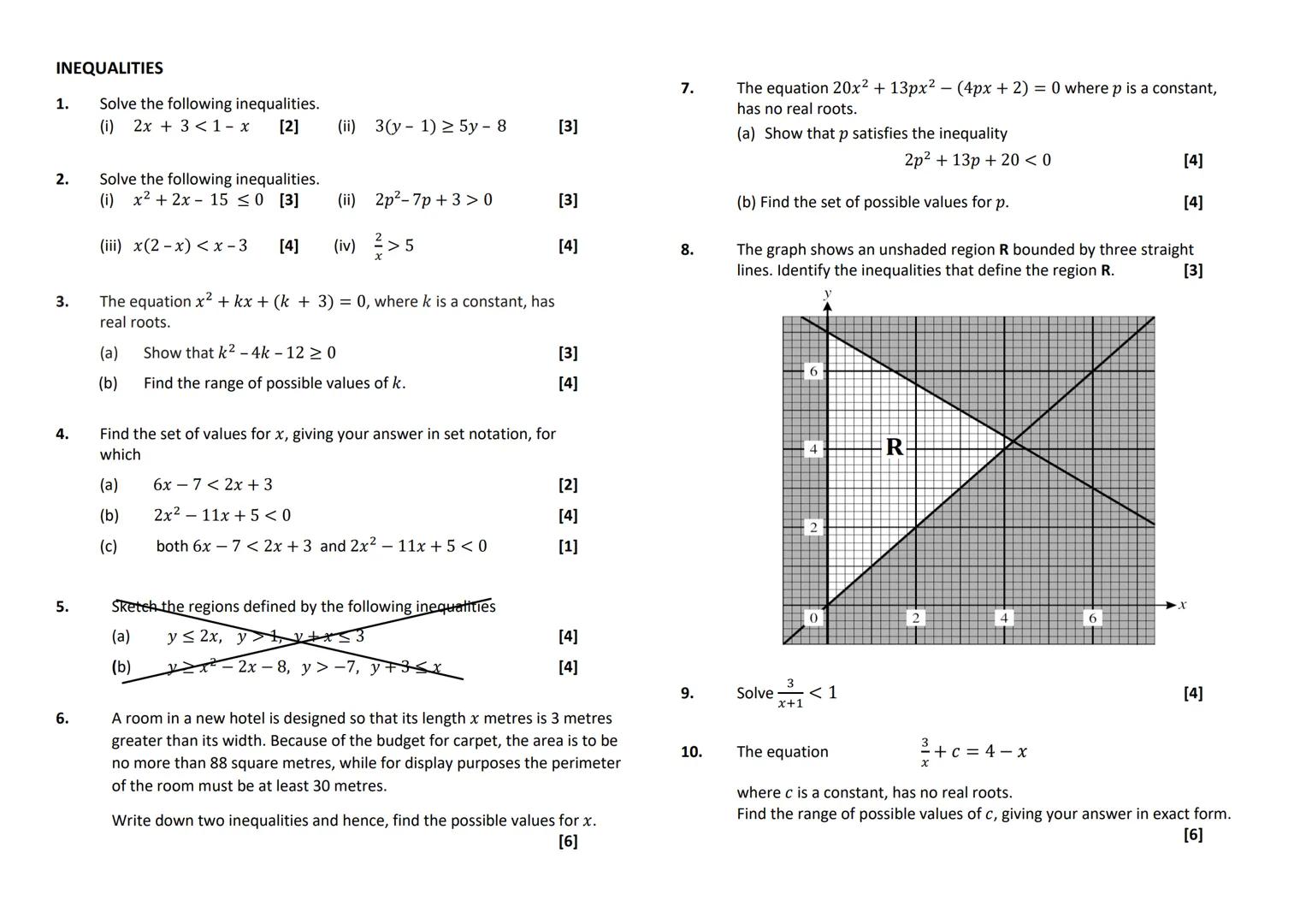 INEQUALITIES
1.
2.
3.
4.
5.
6.
Solve the following inequalities.
(i) 2x + 3 < 1 - x [2]
(ii) 3(y-1) ≥ 5y - 8
Solve the following inequalitie