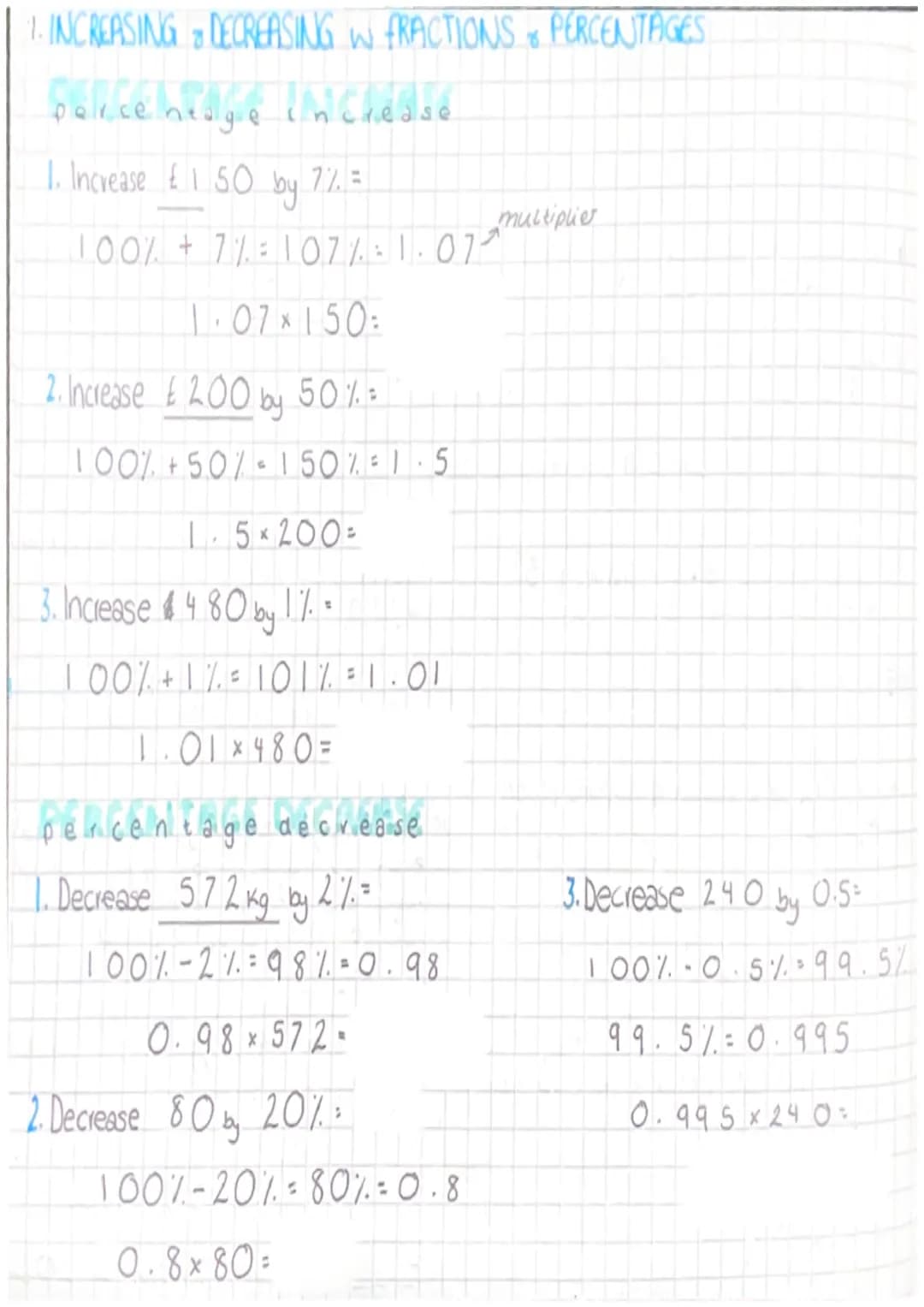 1. INCREASING & DECREASING W FRACTIONS PERCENTAGES
police hedge increase
porcenta
1. Increase £150 by 77. =
100% +7% 107% 1.07
1.07 × 150:
X