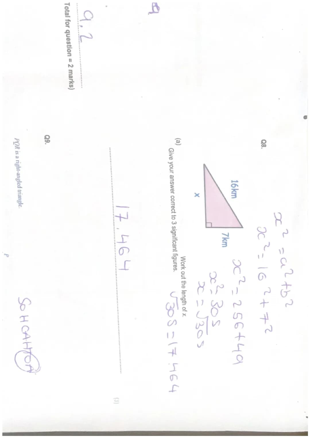 9.2
Total for question = 2 marks)
Q8.
Q9.
16km
X
x
2=a²+b²
x² = 16²+7²
POR is a right-angled triangle.
7km
x² =256+49
x² 305
Give your answe