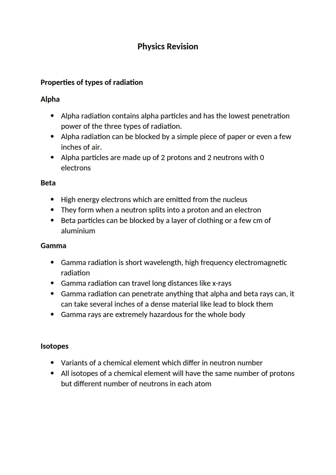 Properties of types of radiation
Alpha
●
Beta
●
●
●
Gamma
●
Physics Revision
Alpha radiation contains alpha particles and has the lowest pen