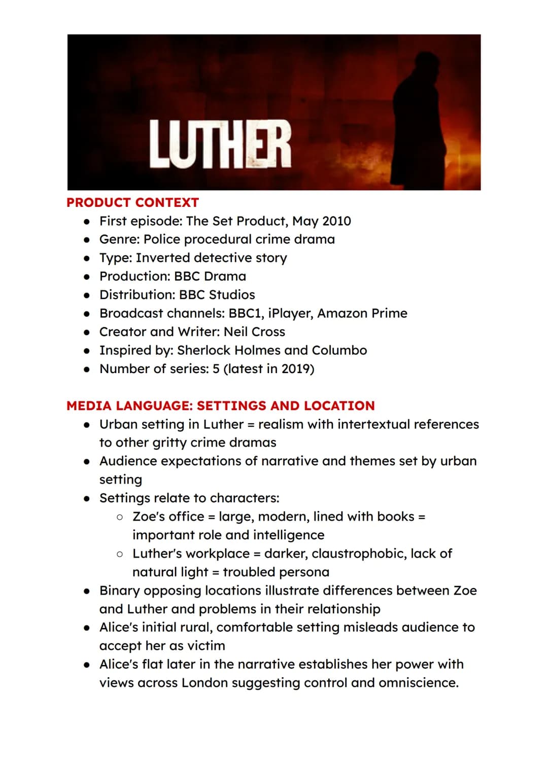 LUTHER
PRODUCT CONTEXT
• First episode: The Set Product, May 2010
• Genre: Police procedural crime drama
• Type: Inverted detective story
• 