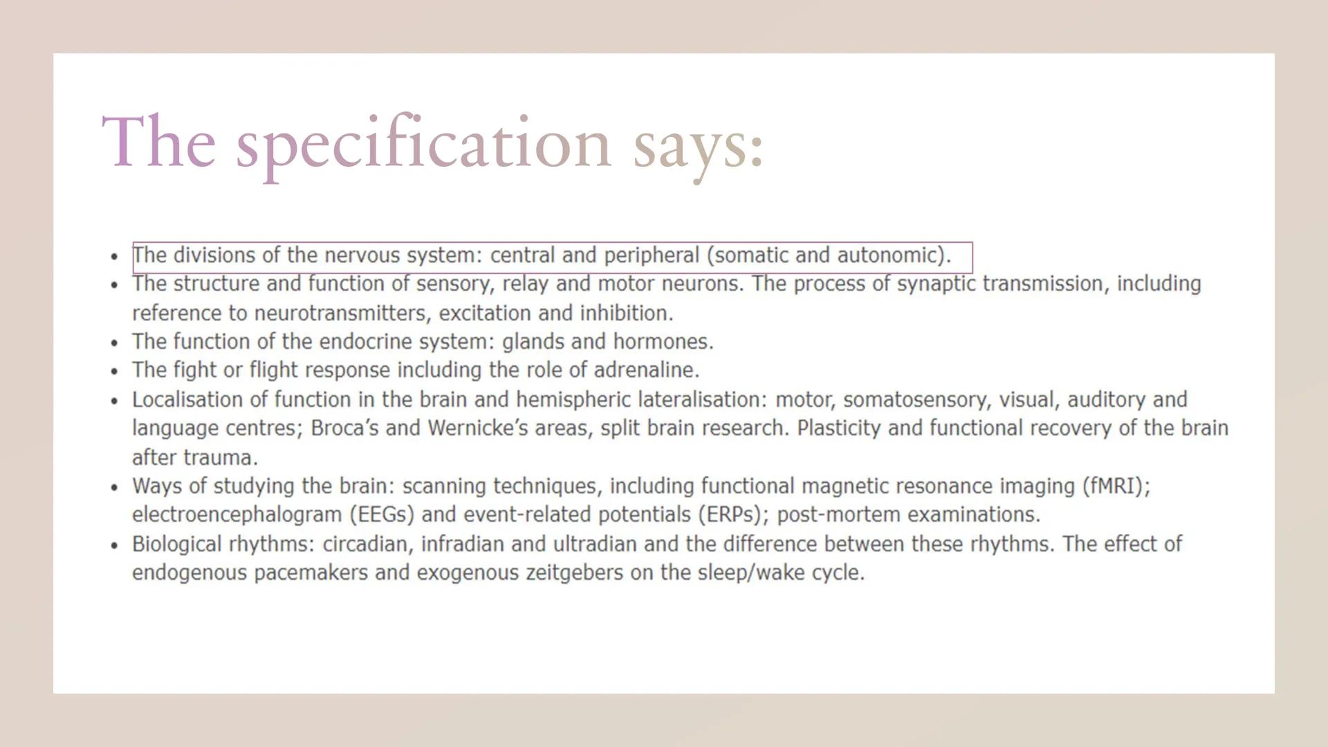 Biopsychology: divisions of
the nervous system The specification says:
The divisions of the nervous system: central and peripheral (somatic 
