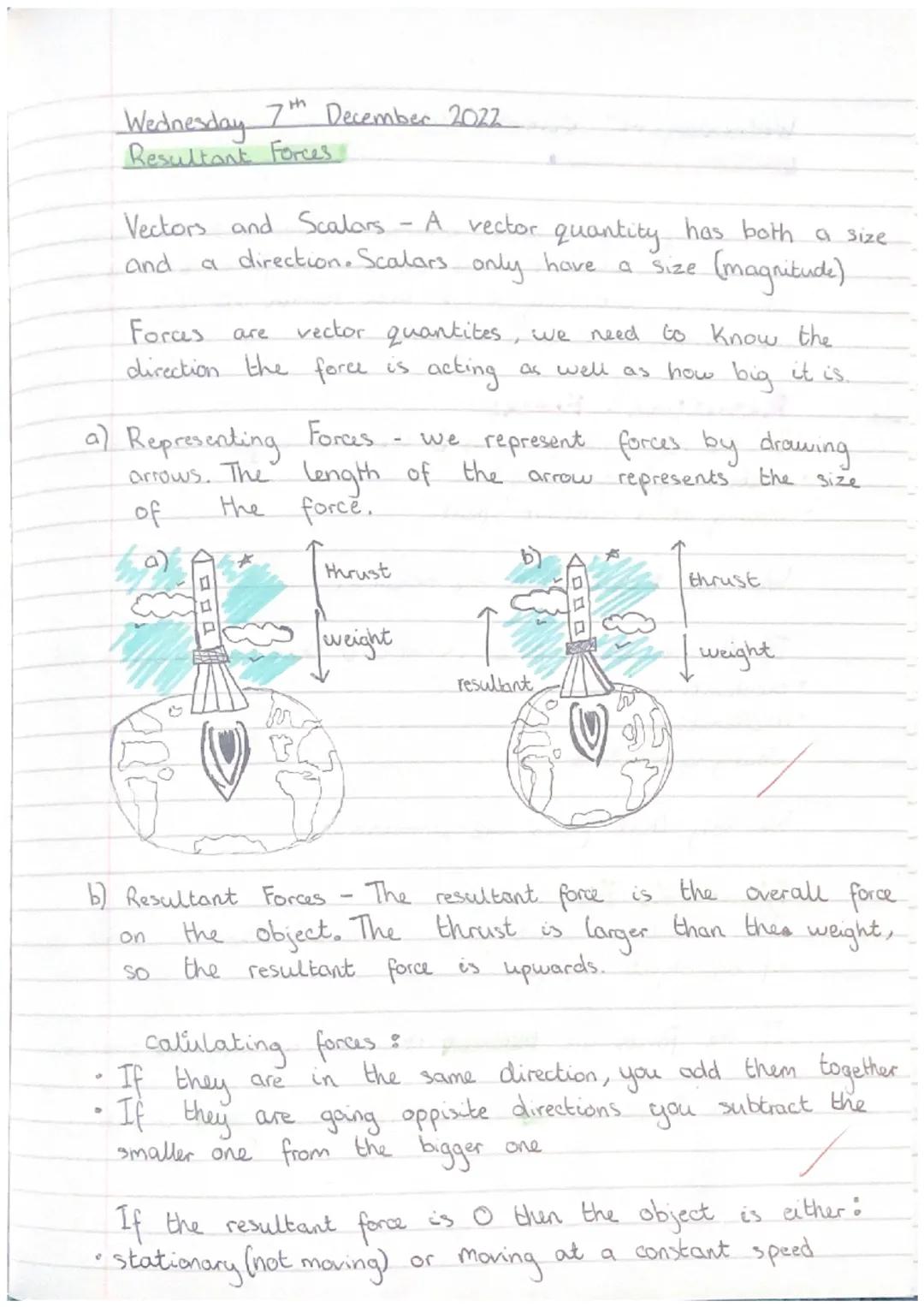 Wednesday 7th December 2022
# Resultant Forces
Vectors and Scalars - A vector quantity has both a size
and a direction. Scalars only have a 