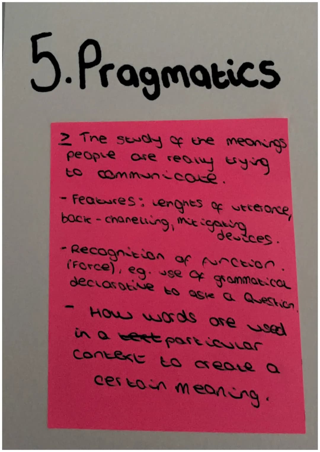 5. Pragmatics
2 The study of the meaningo
people are rebied trying
Praesengres of verBGGE
back-charewing, mis iganes,
-Recognition of functi