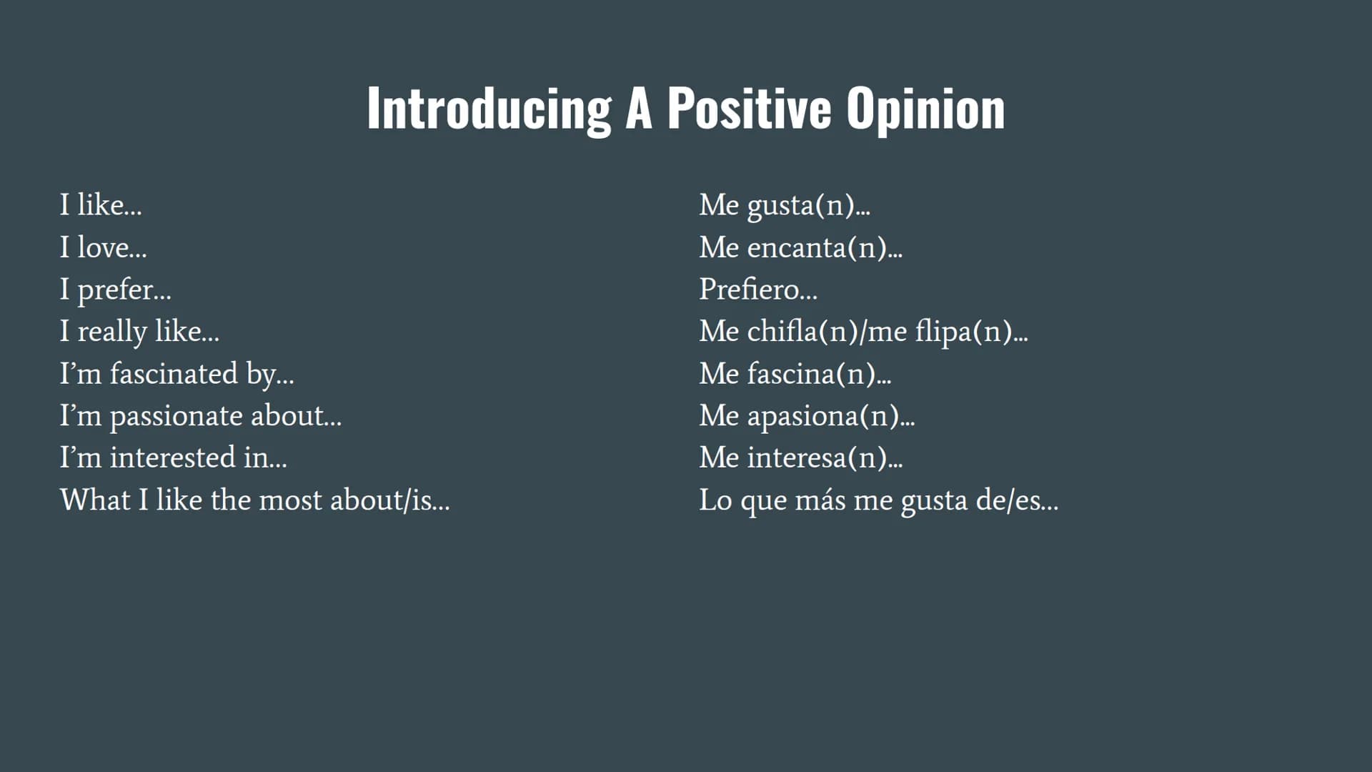Basic Spanish Verb Phrases In my opinion, it is...
In my opinion, they are...
I think that...
The way I see it...
It seems to me that...
Fro