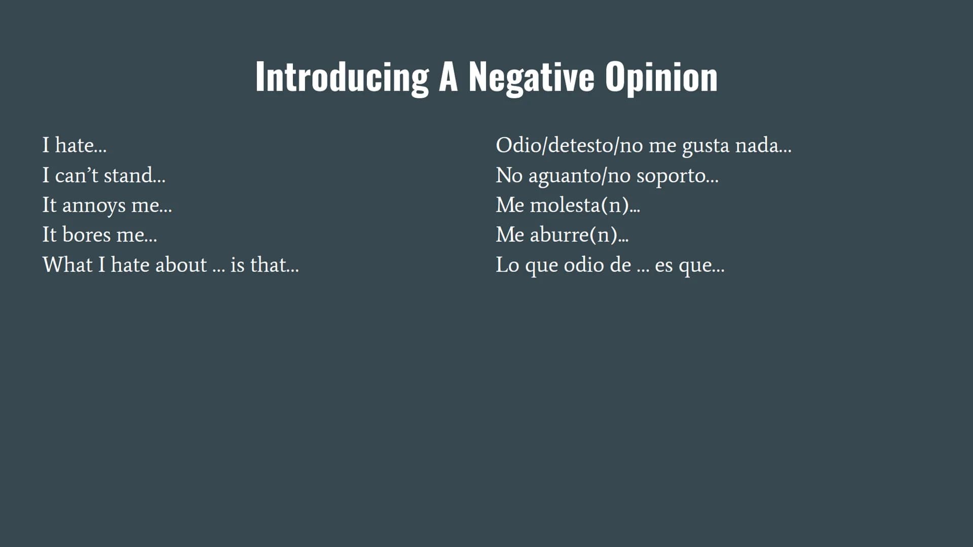 Basic Spanish Verb Phrases In my opinion, it is...
In my opinion, they are...
I think that...
The way I see it...
It seems to me that...
Fro