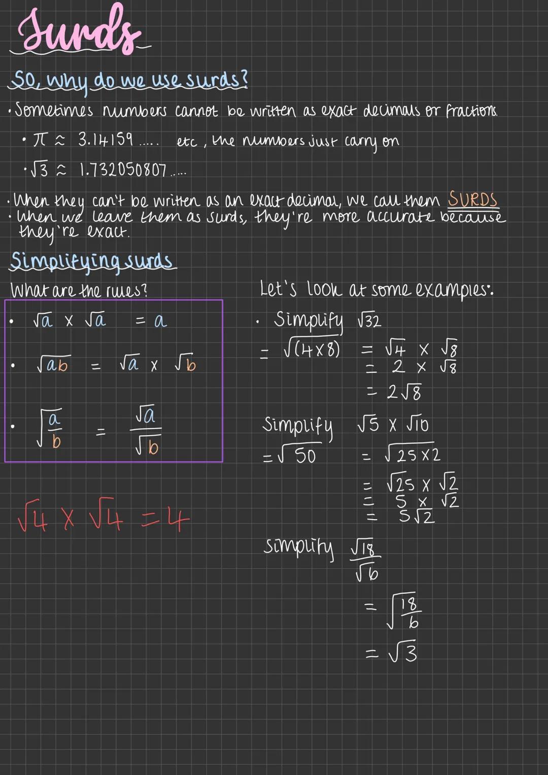 Surds
So, why do we use surds?
•Sometimes numbers cannot be written as exact decimals or fractions.
• π ≈ 3.14159..... etc, the numbers just