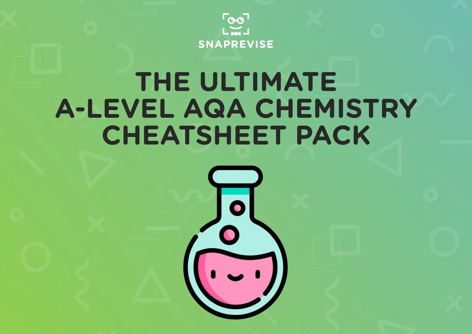 Гоо
Lud
SNAPREVISE
THE ULTIMATE
A-LEVEL AQA CHEMISTRY
CHEATSHEET PACK
D
X Гоо
Lud
SNAPREVISE
Achieve Better Grades with Less Stress
< Biolog