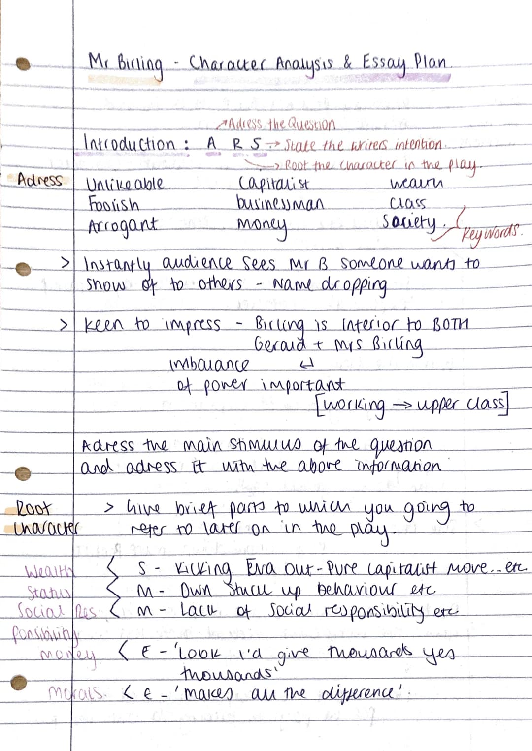 Adress
Mr Birling - Character Analysis & Essay Plan.
Adress the Question.
Introduction: A R S → State the writers intention.
Root the charac