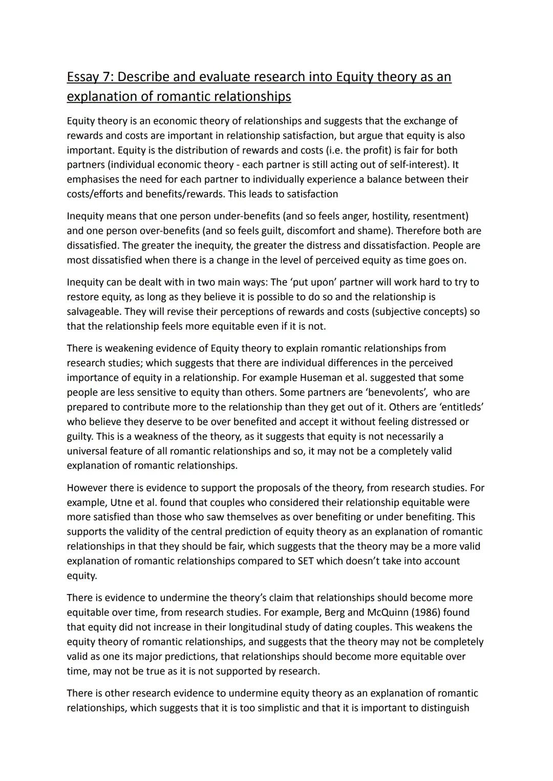 Essay 7: Describe and evaluate research into Equity theory as an
explanation of romantic relationships

Equity theory is an economic theory 