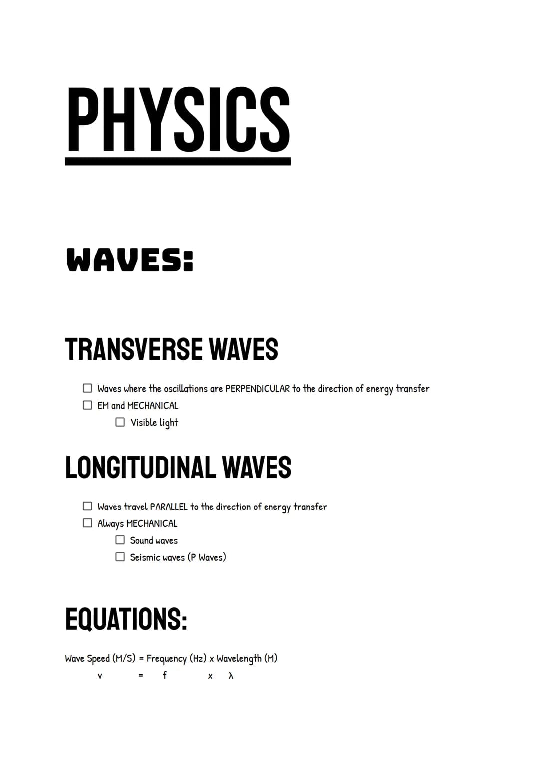 PHYSICS
WAVES:
TRANSVERSE WAVES
Waves where the oscillations are PERPENDICULAR to the direction of energy transfer
EM and MECHANICAL
Visible