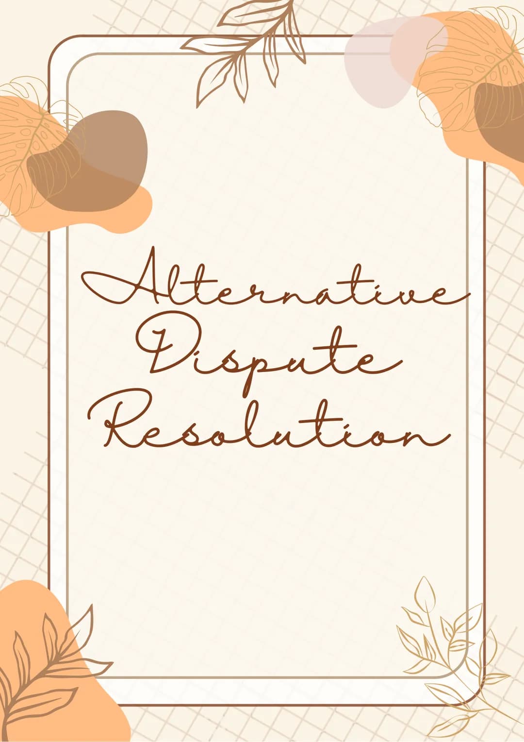 Alternative
Dispute
Resolation Negotiation
What is Alternative Dispute Resolution?
The costs and delay of using the courts to settle dispute