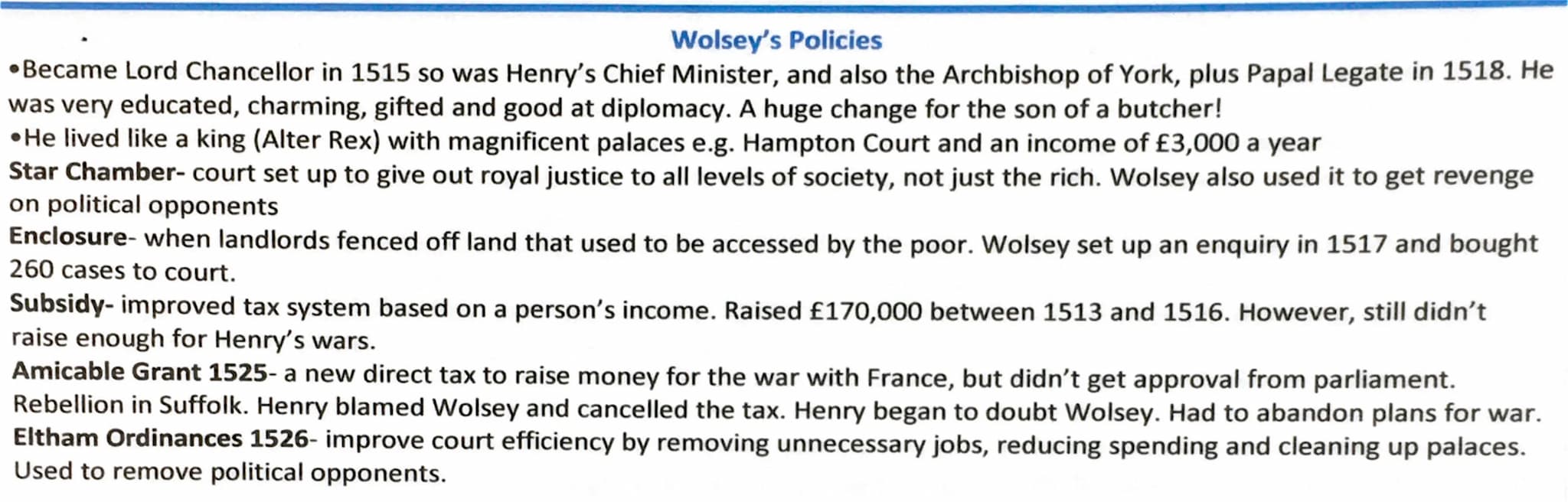 Wolsey's Policies
•Became Lord Chancellor in 1515 so was Henry's Chief Minister, and also the Archbishop of York, plus Papal Legate in 1518.