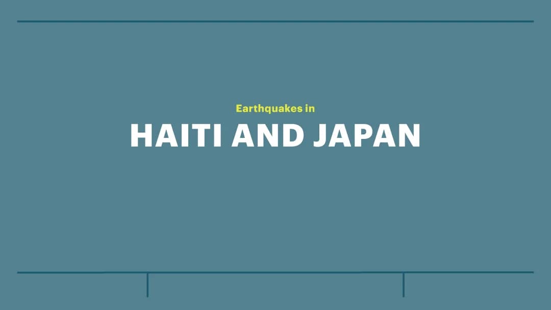 Haiti and Japan Earthquake Case Study: Lessons from 2010 and 2011