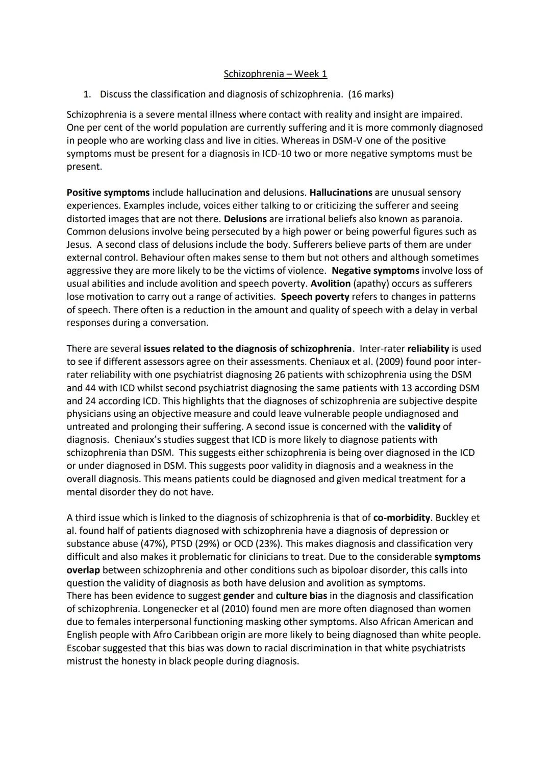 # Schizophrenia - Week 1

1.  Discuss the classification and diagnosis of schizophrenia. (16 marks)

Schizophrenia is a severe mental illnes