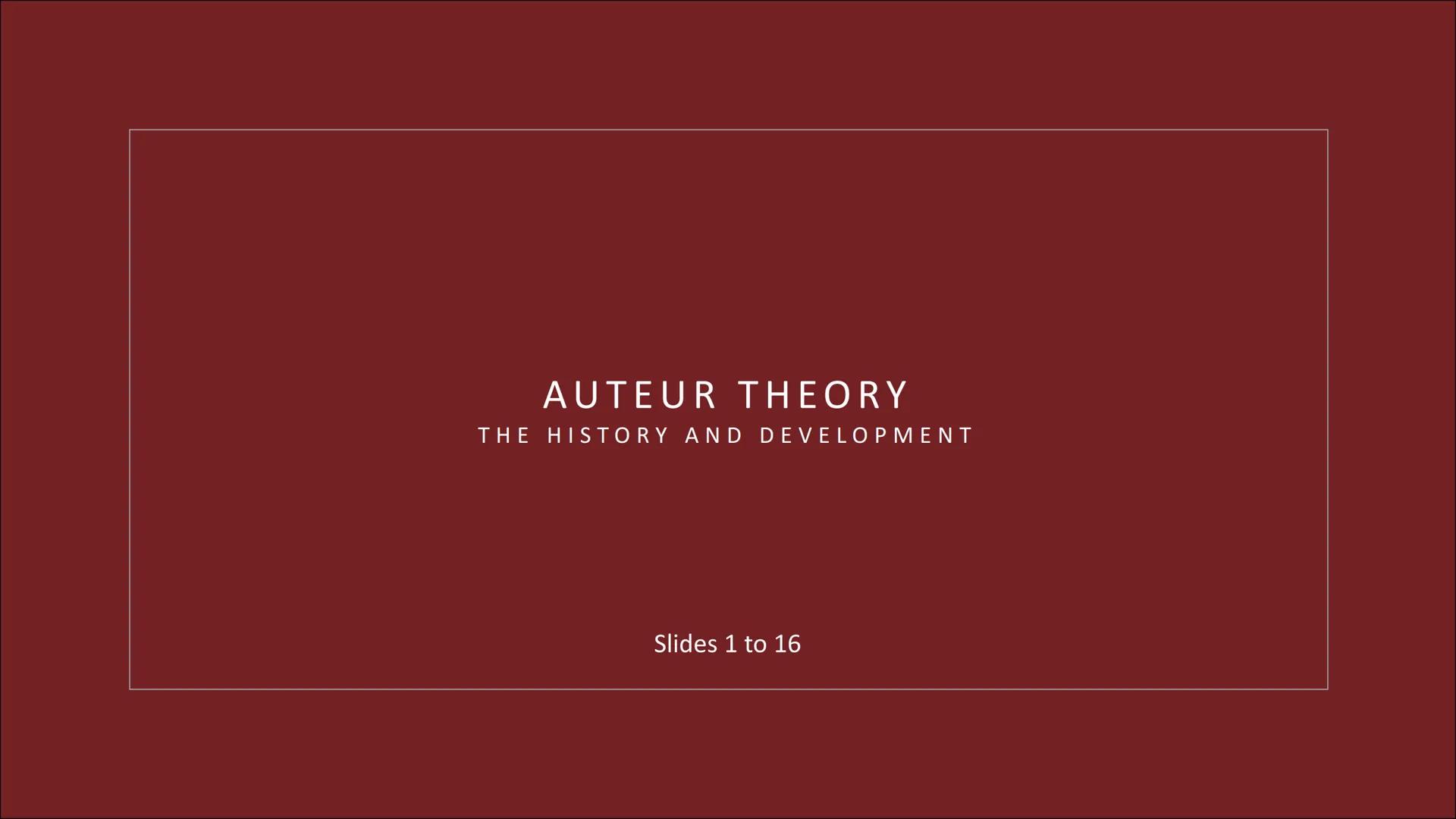 # AUTEUR THEORY

THE HISTORY AND DEVELOPMENT

Slides 1 to 16 # IN THE BEGINNING THERE WAS...

... nothing. Before of the existence of the Au