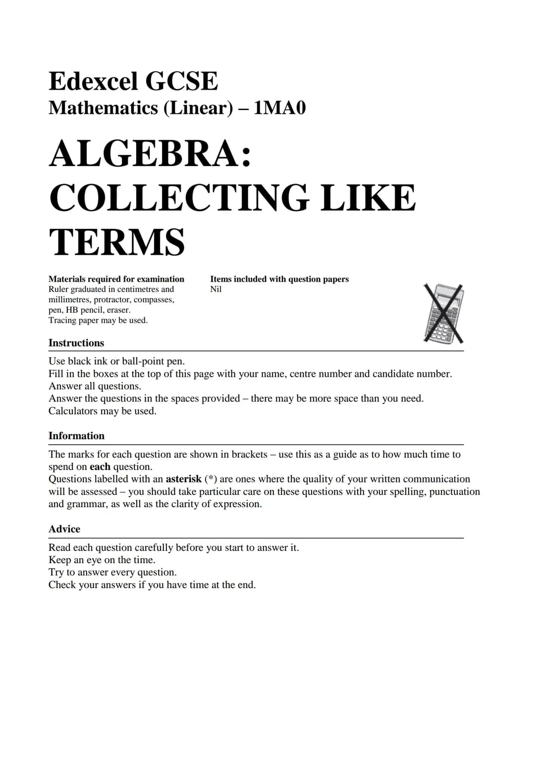 Edexcel GCSE
Mathematics (Linear) – 1MA0
ALGEBRA:
COLLECTING LIKE
TERMS
Materials required for examination
Ruler graduated in centimetres an