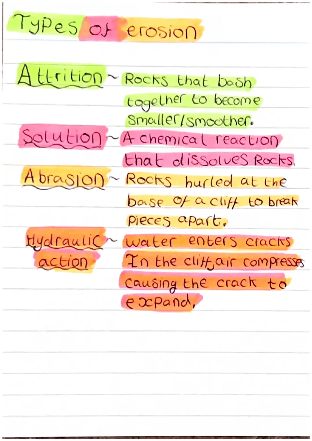 Types of erosion
Attrition
Solution
A brasion
Hydraulic
action
Rocks that bash
together to become
Smaller/smoother.
A chemical reaction.
tha