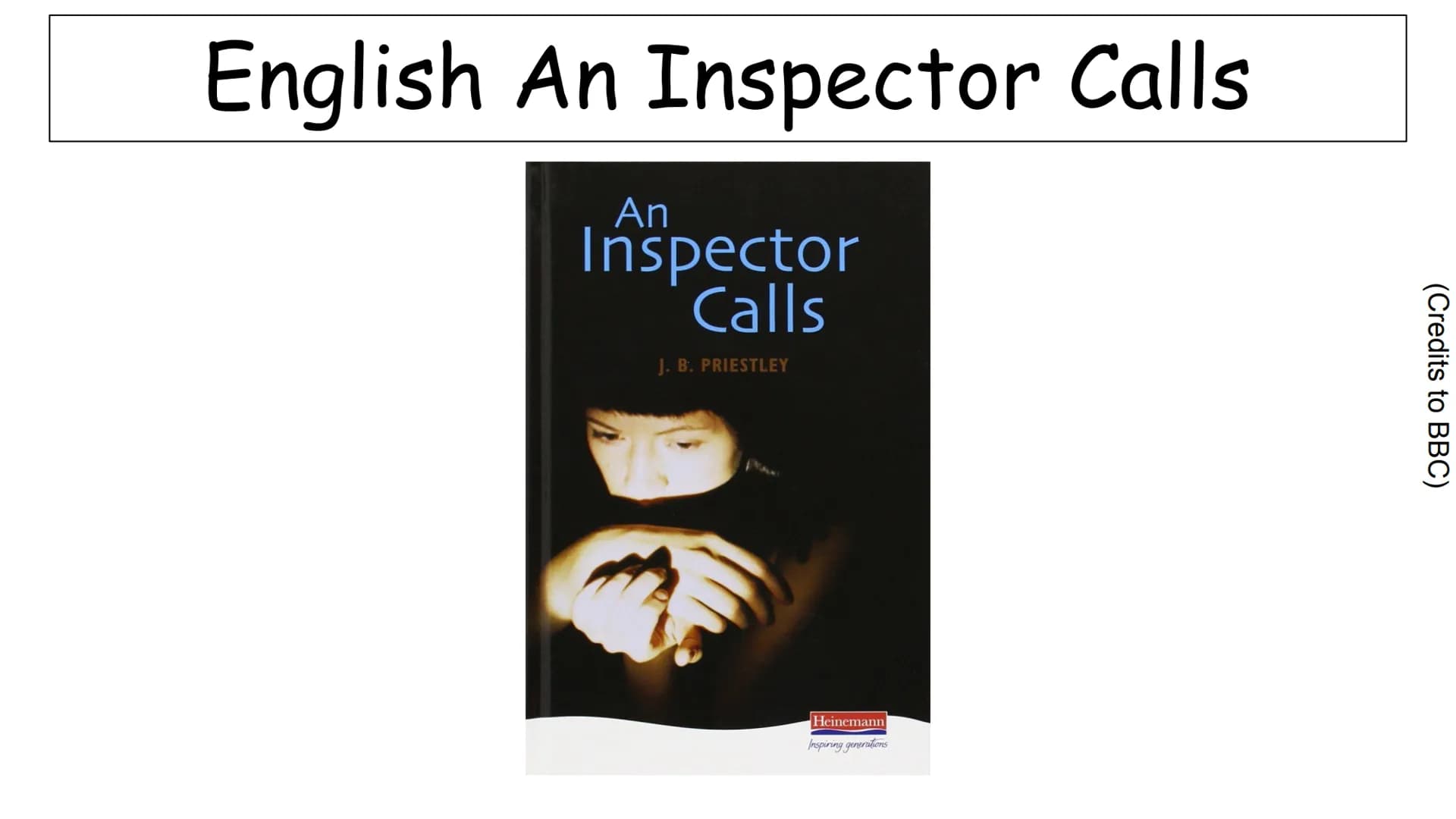 English An Inspector Calls
An
Inspector
Calls
J. B. PRIESTLEY
Heinemann
Inspiring generations
(Credits to BBC) Naïve
How is Sheila
Birling l