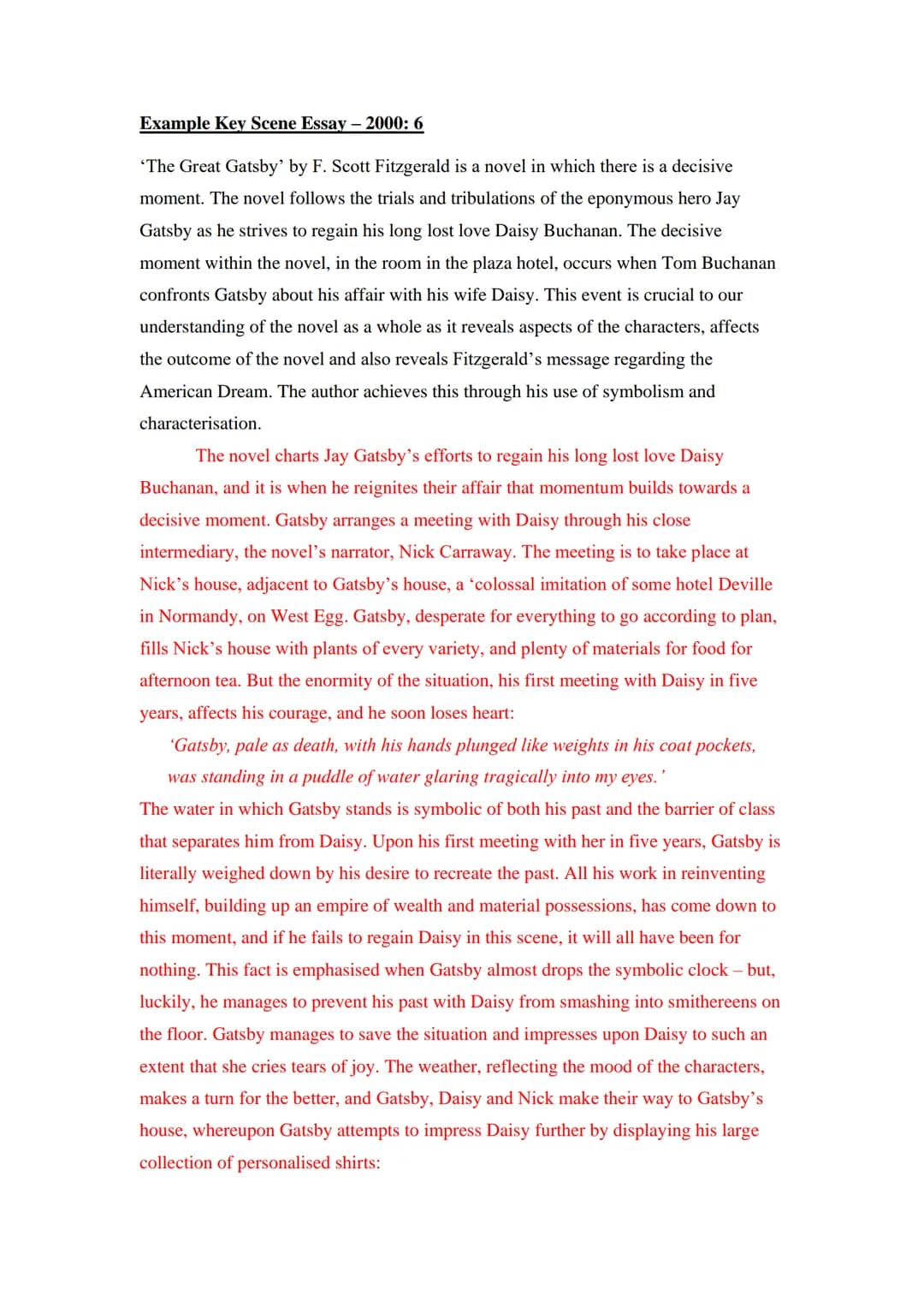 Example Key Scene Essay - 2000: 6
'The Great Gatsby' by F. Scott Fitzgerald is a novel in which there is a decisive
moment. The novel follow