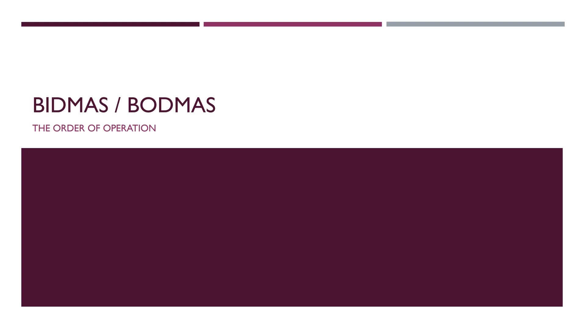 BIDMAS / BODMAS
THE ORDER OF OPERATION BIDMAS / BODMAS
BIDMAS / BODMAS is the order of operation in math.
These are the meanings of letters.
