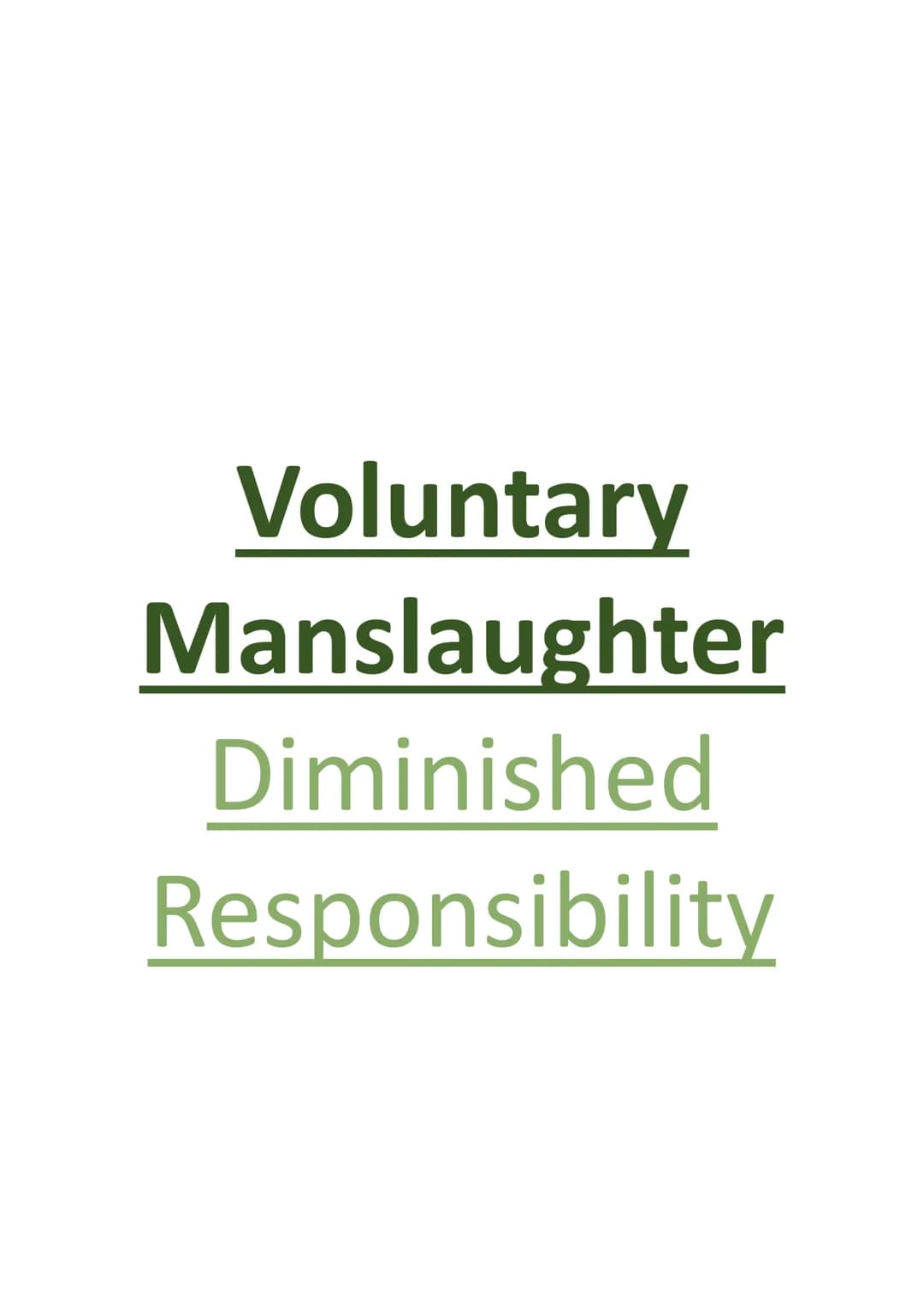 Voluntary
Manslaughter
Diminished
Responsibility Definition of voluntary manslaughter:
It arises when murder has been satisfied but a partia