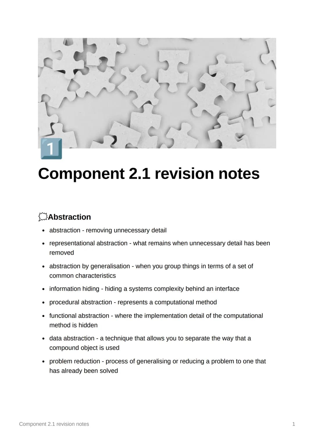 3
Component 2.1 revision notes
1
Abstraction
• abstraction - removing unnecessary detail
• representational abstraction - what remains when 