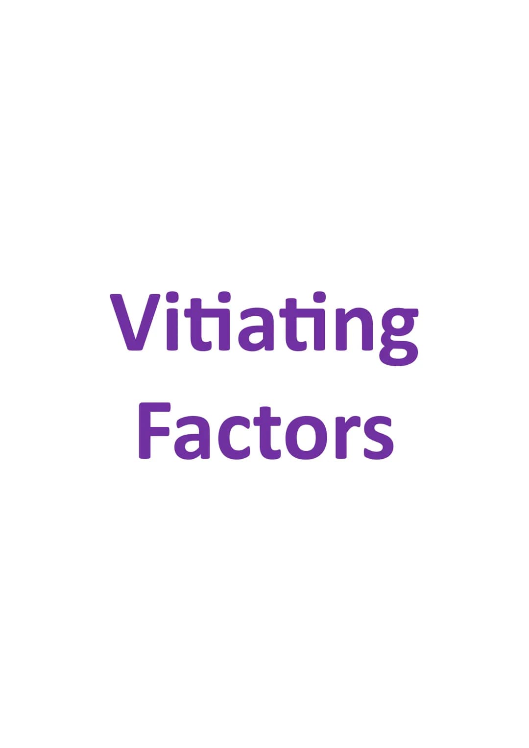 Vitiating
Factors Introduction
Vitiating factors- make the contract voidable, so it has no legal standing. Court may
treat contract as it ne