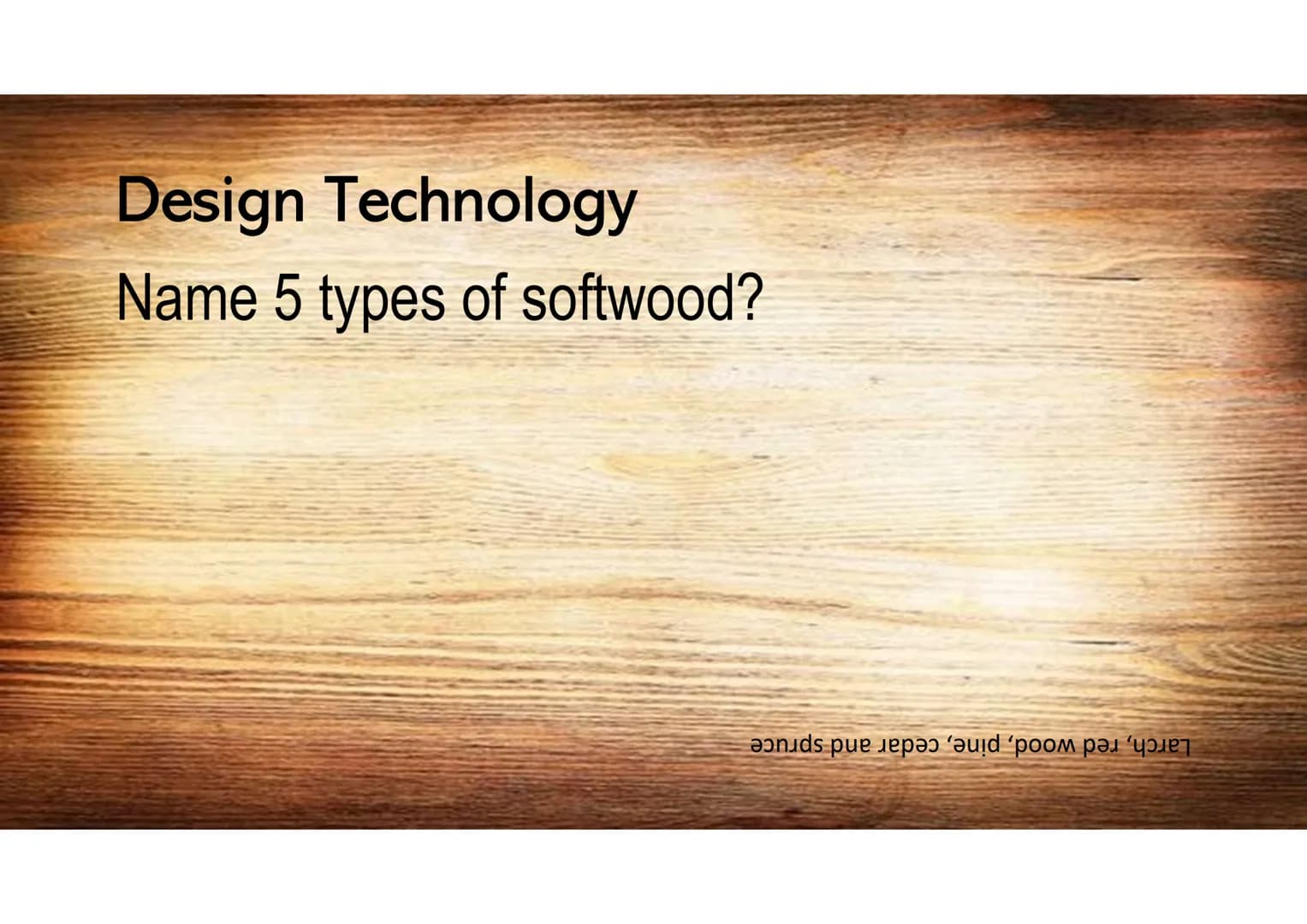 Design Technology
What is the standard size of a sheet of
manufactured board?
աամֆֆZ Kզ աացZZT Design Technology
Name 2 properties of oil?
W