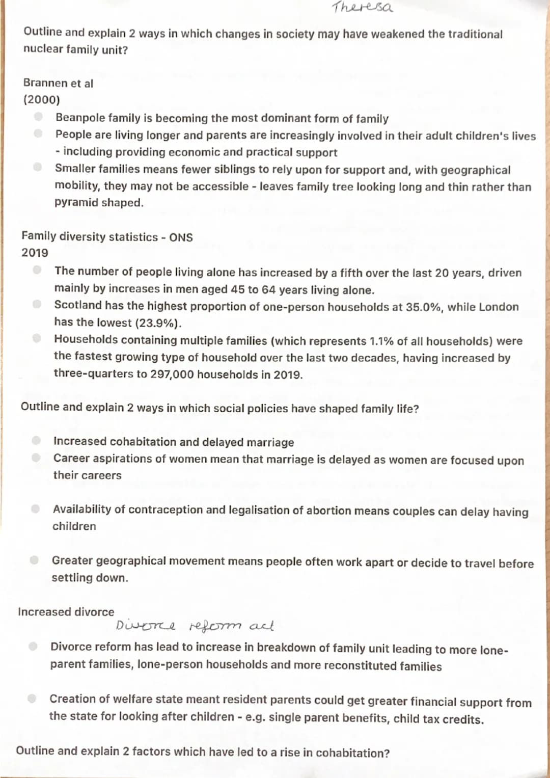 Theresa
Outline and explain 2 ways in which changes in society may have weakened the traditional
nuclear family unit?
Brannen et al
(2000)
B