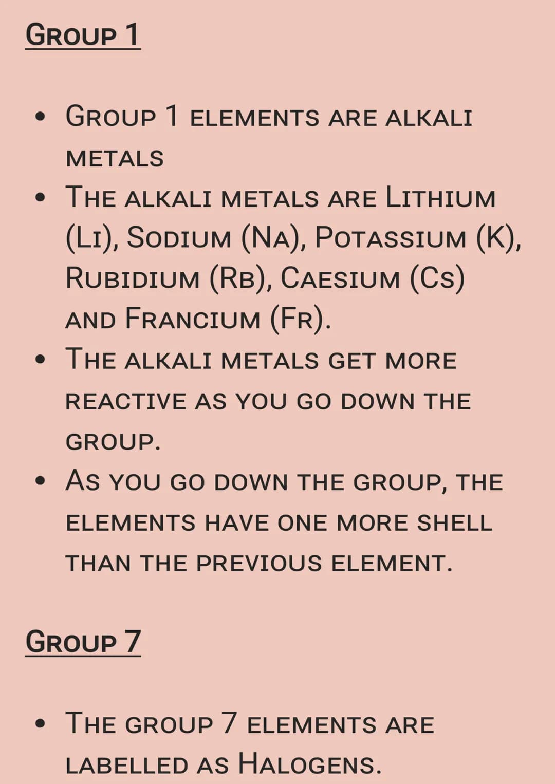 GROUP 1
• GROUP 1 ELEMENTS ARE ALKALI
METALS
• THE ALKALI METALS ARE LITHIUM
(LI), SODIUM (Na), Potassium (K),
RUBIDIUM (RB), CAESIUM (CS)
A