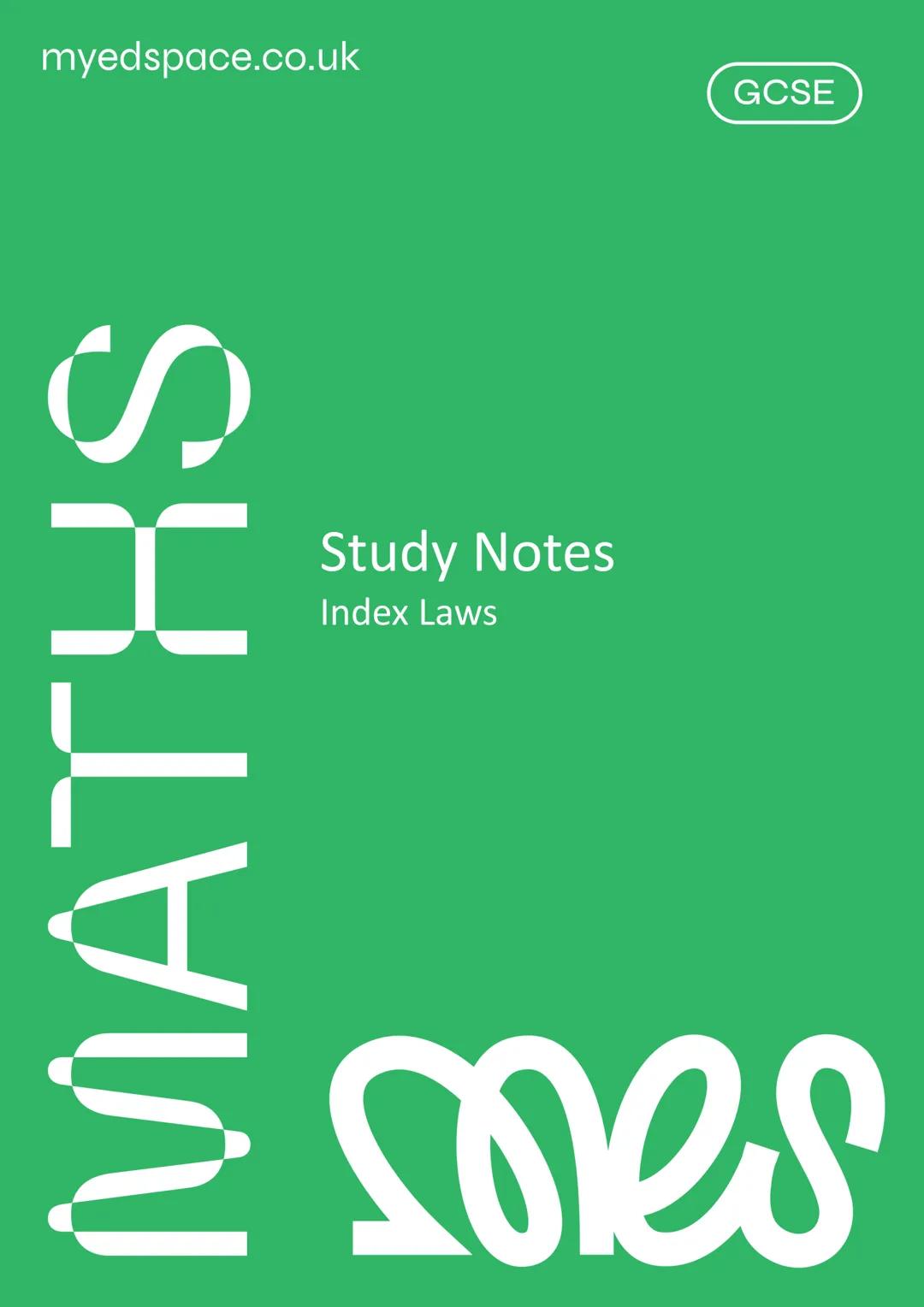 [myedspace.co.uk](http://myedspace.co.uk)

GCSE

# Maths

## Study Notes

### Index Laws mes

Laws of Indices

MyEdSpace Study Notes
Index L