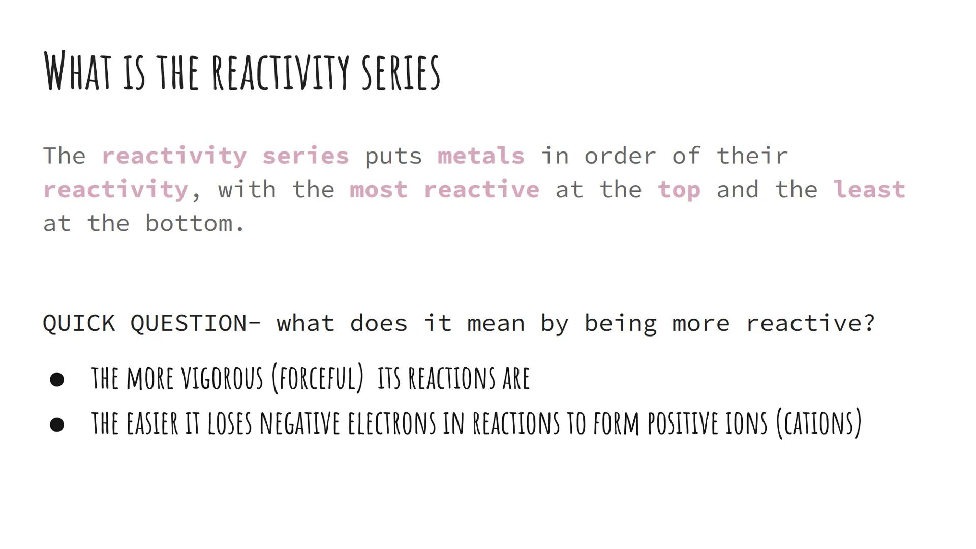 REACTIVITY SERIES
2.
1. What is it
What does it mean in terms of displacement reactions? WHAT IS THE REACTIVITY SERIES
The reactivity series