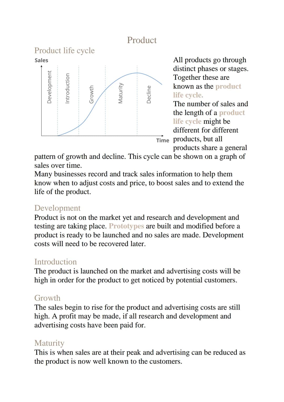 Product life cycle
Sales
Development
Introduction
Growth
Maturity
Product
Decline
All products go through
distinct phases or stages.
Togethe