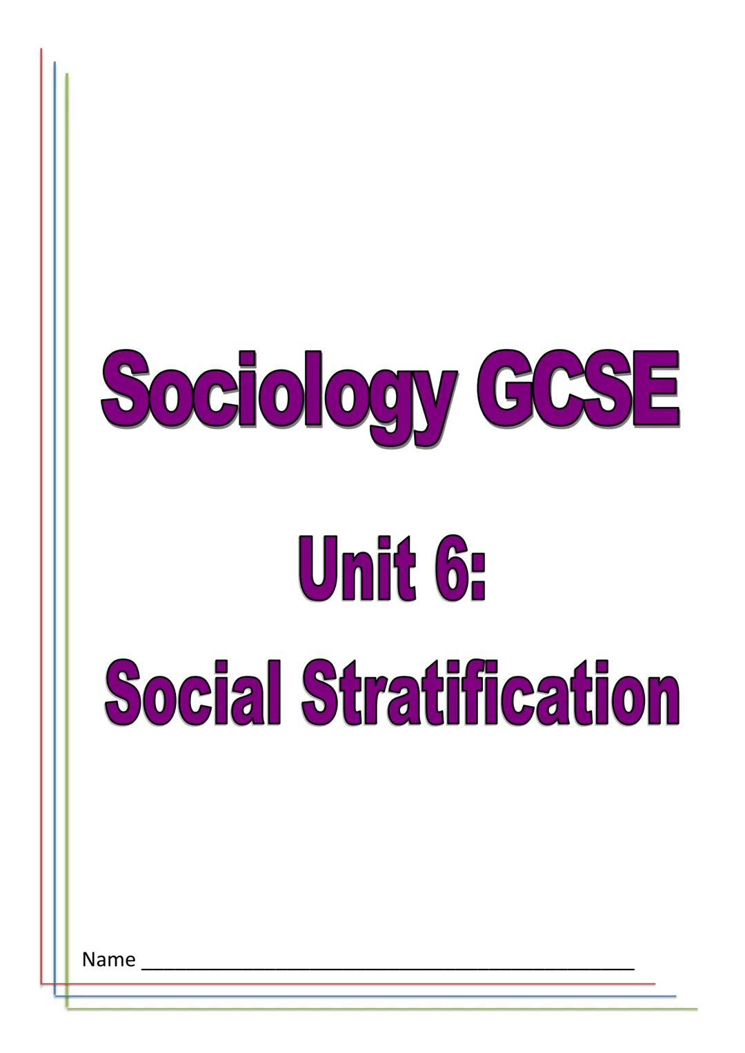 # Sociology GCSE

## Unit 6:

### Social Stratification

Name _____________ ## 2.2 Assessments

Paper 1: The sociology of families and
educa