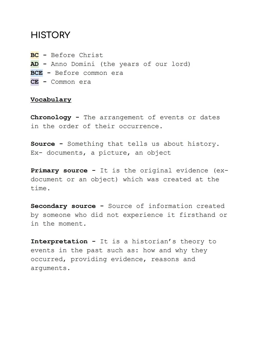 # HISTORY

BC - Before Christ
AD - Anno Domini (the years of our lord)
BCE - Before common era
CE - Common era

## Vocabulary

Chronology - 