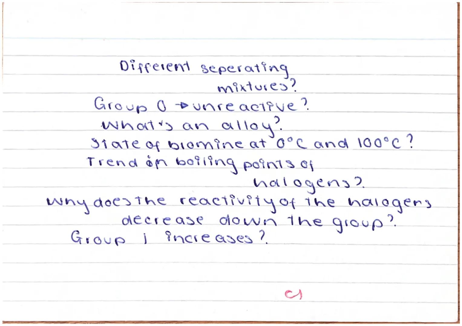 Properties of halogens
(group 7)?
3 magnetic transition metals?
Properties of transition metails?
What's an ion?
Noble gases & boiling point