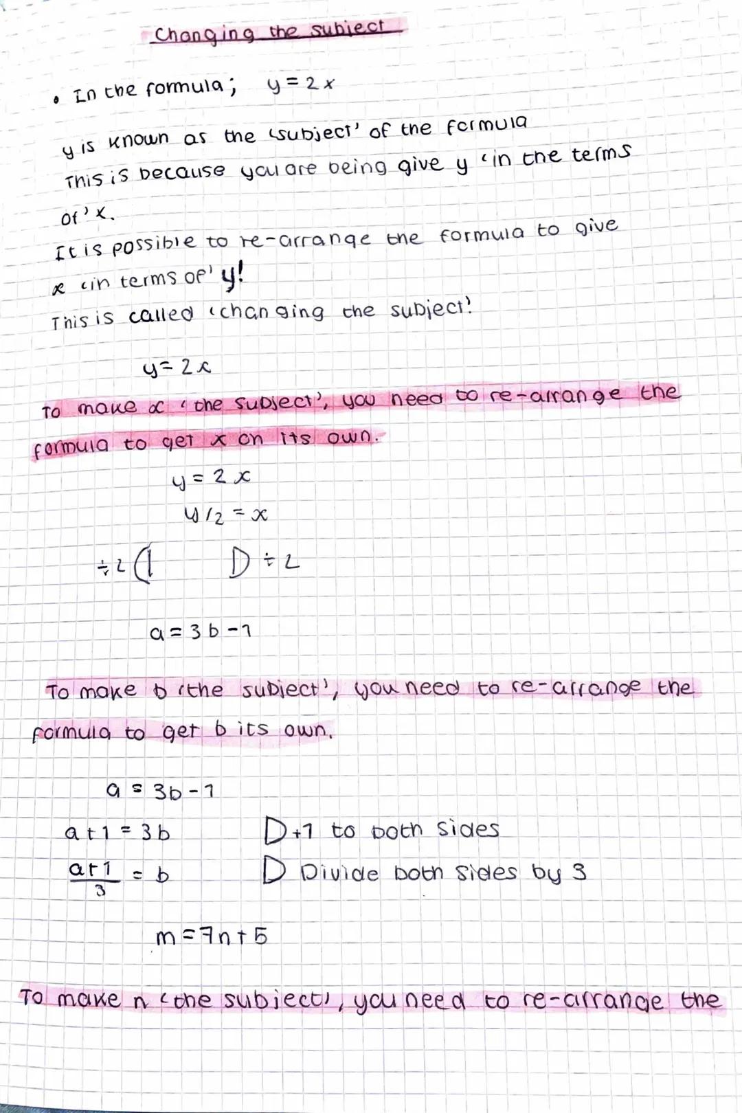 •
Changing the subject
In the formula;
y=2x
y is known as the subject' of the formula
This is because you are being give y 'in the terms
of 