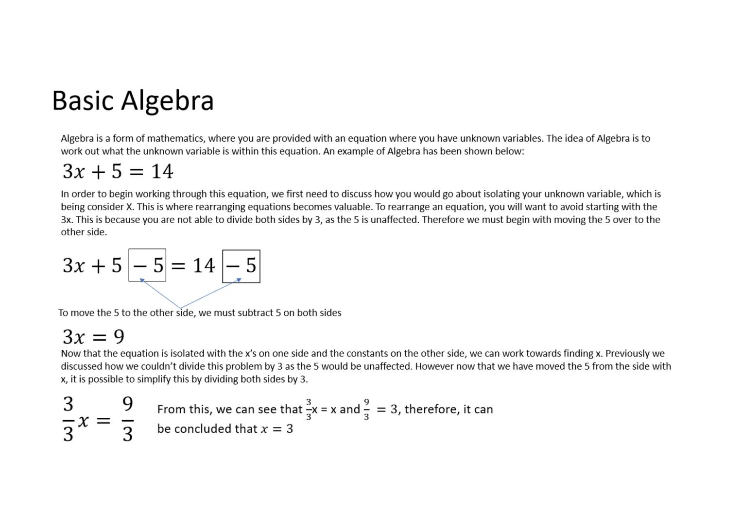 # Basic Algebra

Algebra is a form of mathematics, where you are provided with an equation where you have unknown variables. The idea of Alg