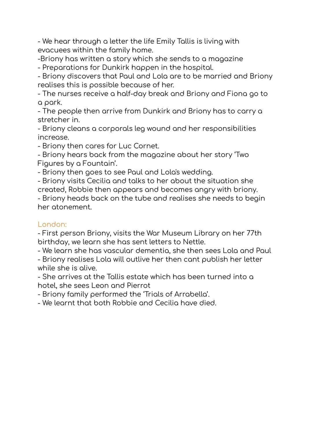 # Atonement summary:

Part one:

Chapter 1: We meet Briony and her play The Trials of Arabella, we
then meet her cousins her mother and her 