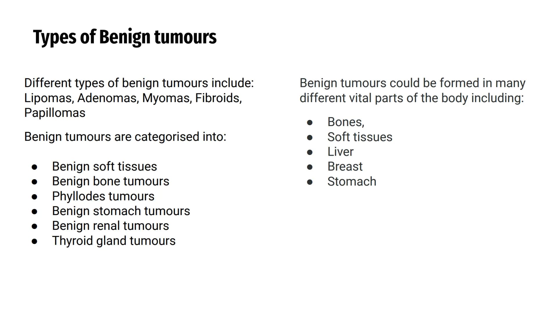 CANCERS AND
TUMOURS BENIGN
TUMOURS
@aleyahafsa What is a tumour?
A tumour is a lump or growth of
tissue made up from abnormal cells.
Tumours