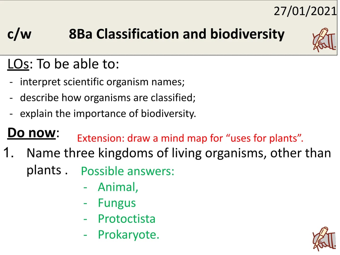 c/w 8Ba Classification and biodiversity
LOS: To be able to:
interpret scientific organism names;
- describe how organisms are classified;
ex