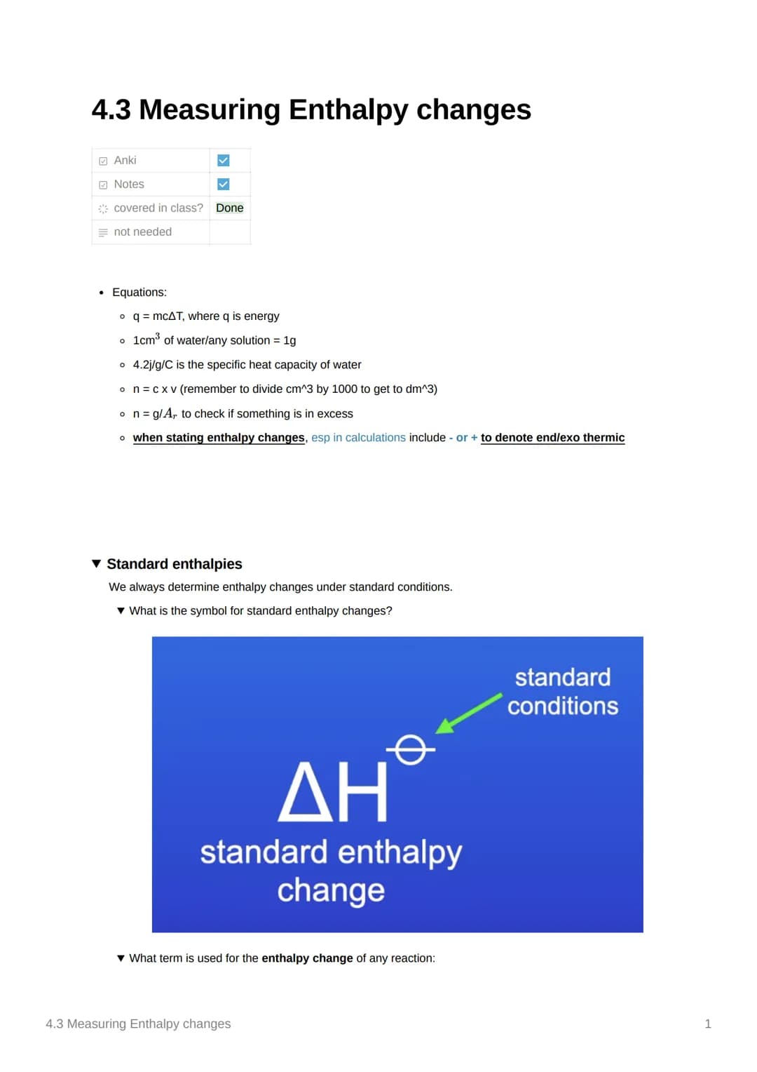 4.3 Measuring Enthalpy changes
Anki
Notes
covered in class?
not needed
• Equations:
✓
O
Done
o q = mcAT, where q is energy
1cm³ of water/any