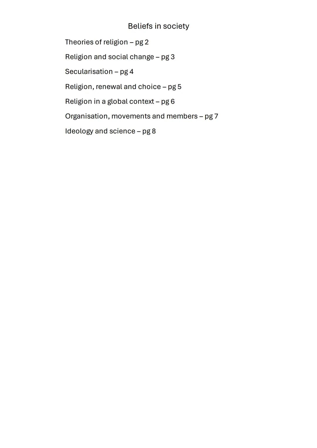 Beliefs in society
Theories of religion - pg 2
Religion and social change - pg 3
Secularisation - pg 4
Religion, renewal and choice - pg 5
R